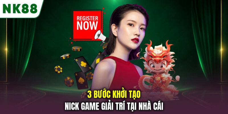 3 bước đăng ký NK88 tạo tài khoản nhanh chóng 3 bước khởi tạo nick game giải trí tại nhà cái